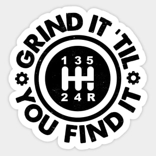 Grind It 'Til You Find It: Manual Stick Shift Transmission Humor Sticker